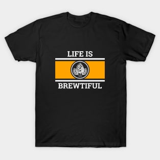 Life Is Brewtiful T-Shirt